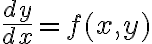 $\frac{dy}{dx}=f(x,y)$